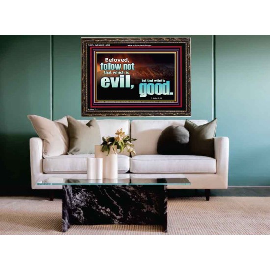 FOLLOW NOT WHICH IS EVIL  Custom Christian Artwork Wooden Frame  GWGLORIOUS10309  