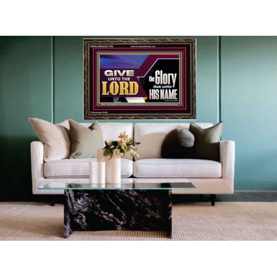 GIVE UNTO THE LORD GLORY DUE UNTO HIS NAME  Ultimate Inspirational Wall Art Wooden Frame  GWGLORIOUS11752  