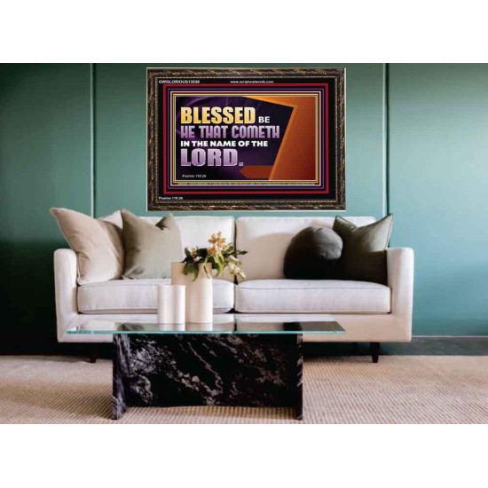 BLESSED BE HE THAT COMETH IN THE NAME OF THE LORD  Ultimate Inspirational Wall Art Wooden Frame  GWGLORIOUS13038  