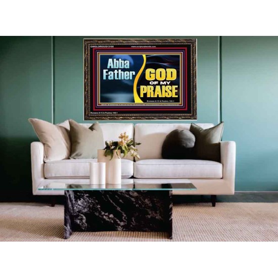 ABBA FATHER GOD OF MY PRAISE  Scripture Art Wooden Frame  GWGLORIOUS13100  