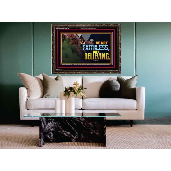 BE NOT FAITHLESS BUT BELIEVING  Ultimate Inspirational Wall Art Wooden Frame  GWGLORIOUS9539  