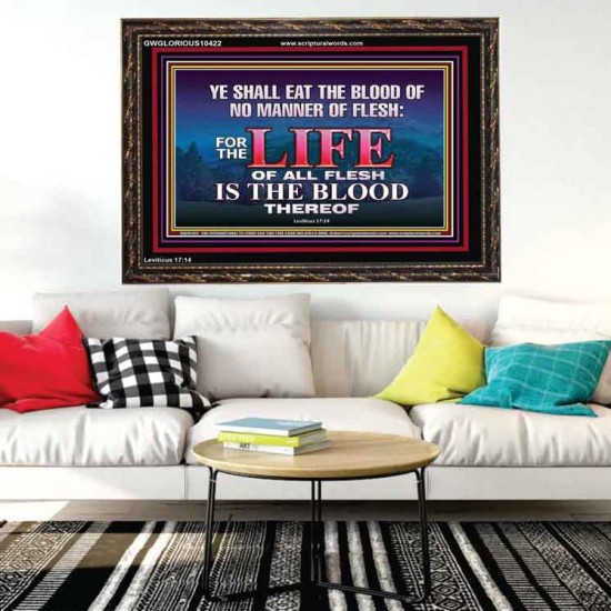 LIFE OF FLESH IS THE BLOOD EAT NO MANNER OF FLESH WITH BLOOD  Church Wooden Frame  GWGLORIOUS10422  