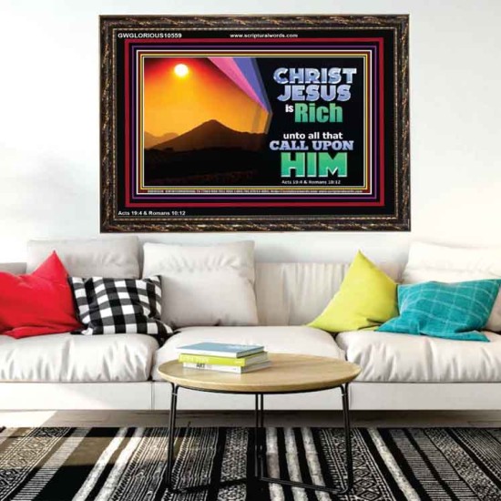 CHRIST JESUS IS RICH TO ALL THAT CALL UPON HIM  Scripture Art Prints Wooden Frame  GWGLORIOUS10559  