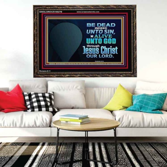 BE ALIVE UNTO TO GOD THROUGH JESUS CHRIST OUR LORD  Bible Verses Wooden Frame Art  GWGLORIOUS10627B  