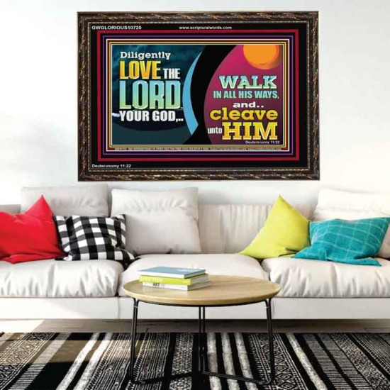 DILIGENTLY LOVE THE LORD WALK IN ALL HIS WAYS  Unique Scriptural Wooden Frame  GWGLORIOUS10720  