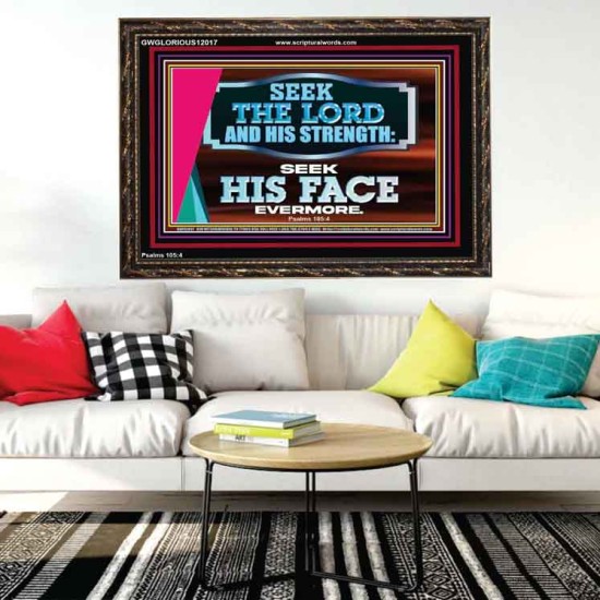 SEEK THE LORD HIS STRENGTH AND SEEK HIS FACE CONTINUALLY  Ultimate Inspirational Wall Art Wooden Frame  GWGLORIOUS12017  