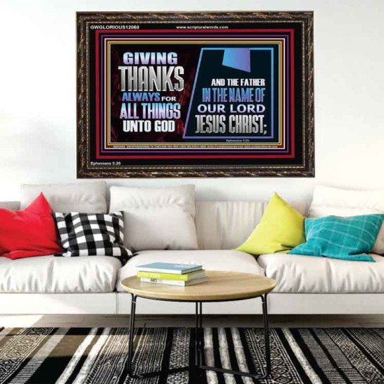 GIVE THANKS ALWAYS FOR ALL THINGS UNTO GOD  Scripture Art Prints Wooden Frame  GWGLORIOUS12060  