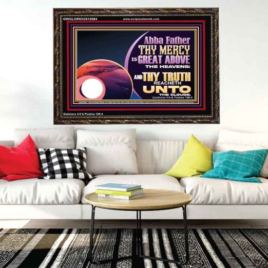 ABBA FATHER THY MERCY IS GREAT ABOVE THE HEAVENS  Contemporary Christian Paintings Wooden Frame  GWGLORIOUS12084  