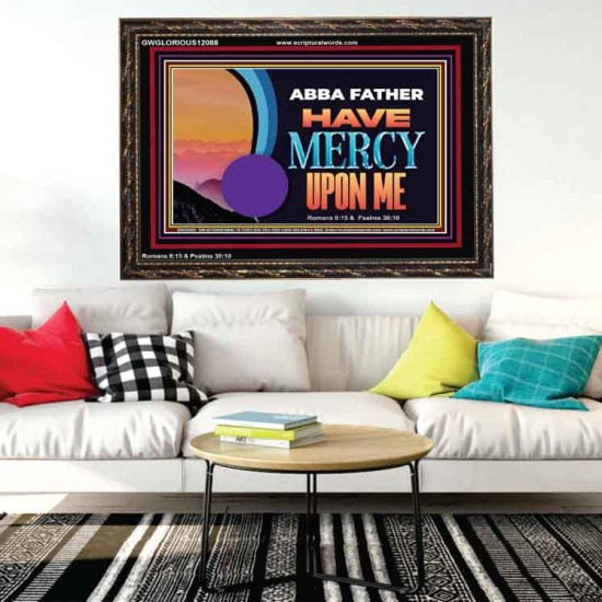 ABBA FATHER HAVE MERCY UPON ME  Christian Artwork Wooden Frame  GWGLORIOUS12088  