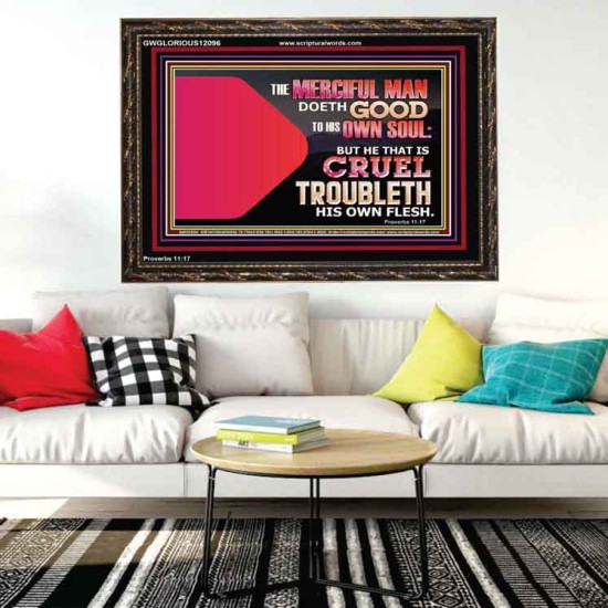 THE MERCIFUL MAN DOETH GOOD TO HIS OWN SOUL  Scriptural Wall Art  GWGLORIOUS12096  