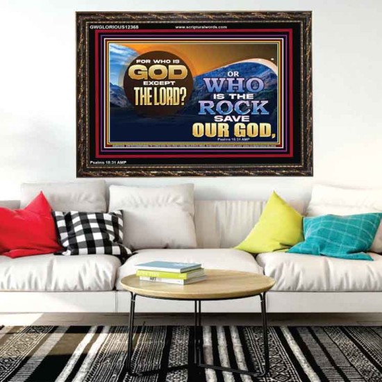 FOR WHO IS GOD EXCEPT THE LORD WHO IS THE ROCK SAVE OUR GOD  Ultimate Inspirational Wall Art Wooden Frame  GWGLORIOUS12368  