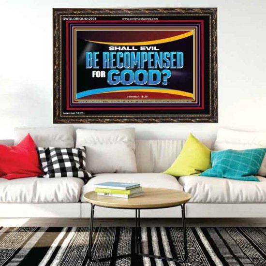 SHALL EVIL BE RECOMPENSED FOR GOOD  Scripture Wooden Frame Signs  GWGLORIOUS12708  