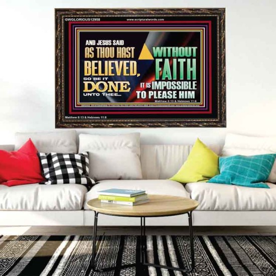 AS THOU HAST BELIEVED, SO BE IT DONE UNTO THEE  Bible Verse Wall Art Wooden Frame  GWGLORIOUS12958  
