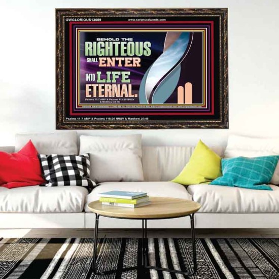 THE RIGHTEOUS SHALL ENTER INTO LIFE ETERNAL  Eternal Power Wooden Frame  GWGLORIOUS13089  