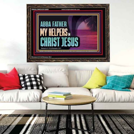 ABBA FATHER MY HELPERS IN CHRIST JESUS  Unique Wall Art Wooden Frame  GWGLORIOUS13095  