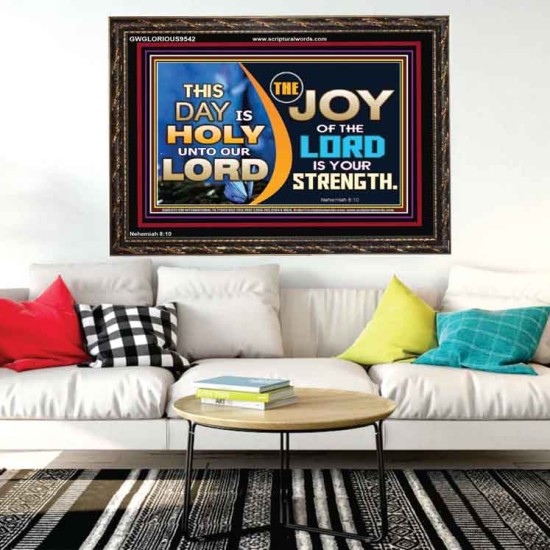 THIS DAY IS HOLY THE JOY OF THE LORD SHALL BE YOUR STRENGTH  Ultimate Power Wooden Frame  GWGLORIOUS9542  