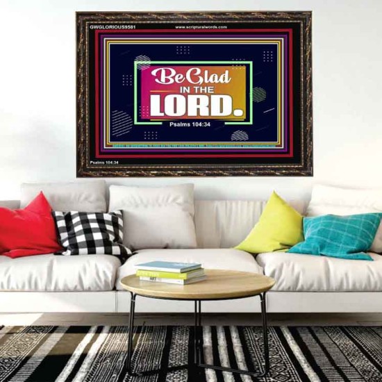 BE GLAD IN THE LORD  Sanctuary Wall Wooden Frame  GWGLORIOUS9581  