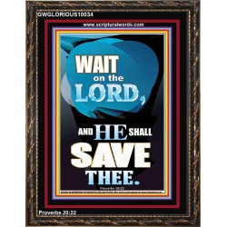 WAIT ON THE LORD AND YOU SHALL BE SAVE  Home Art Portrait  GWGLORIOUS10034  "33x45"