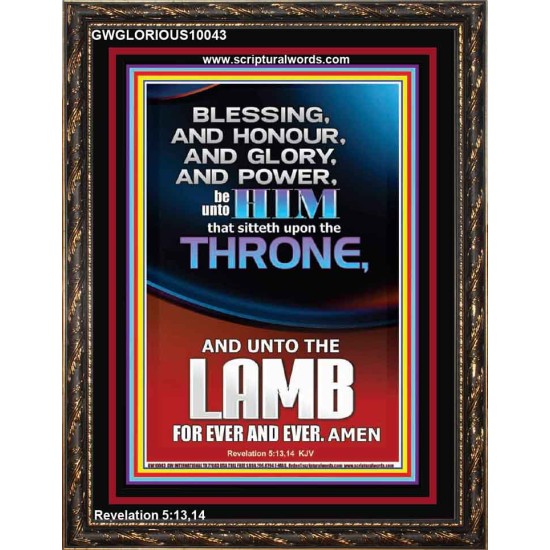 BLESSING HONOUR AND GLORY UNTO THE LAMB  Scriptural Prints  GWGLORIOUS10043  