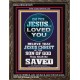 OH YES JESUS LOVED YOU  Modern Wall Art  GWGLORIOUS10070  