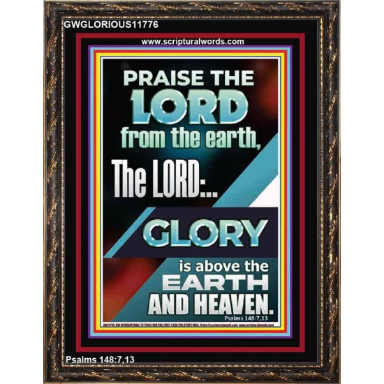 THE LORD GLORY IS ABOVE EARTH AND HEAVEN  Encouraging Bible Verses Portrait  GWGLORIOUS11776  