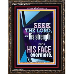 SEEK THE LORD AND HIS STRENGTH AND SEEK HIS FACE EVERMORE  Wall Décor  GWGLORIOUS11815  "33x45"