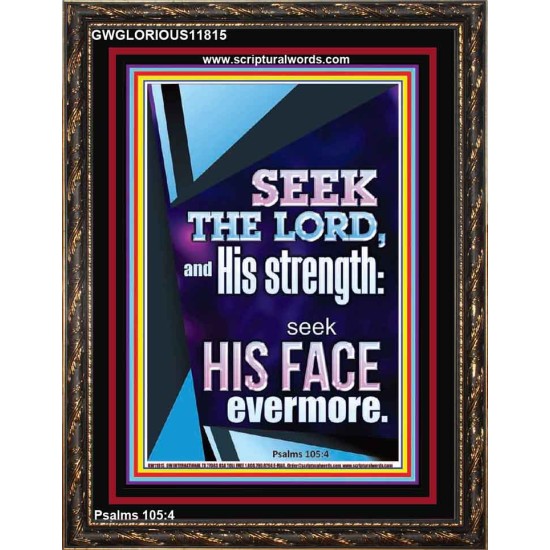 SEEK THE LORD AND HIS STRENGTH AND SEEK HIS FACE EVERMORE  Wall Décor  GWGLORIOUS11815  