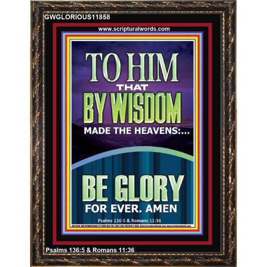 TO HIM THAT BY WISDOM MADE THE HEAVENS  Bible Verse for Home Portrait  GWGLORIOUS11858  