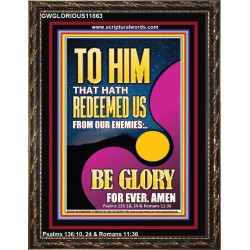 TO HIM THAT HATH REDEEMED US FROM OUR ENEMIES  Bible Verses Portrait Art  GWGLORIOUS11863  "33x45"