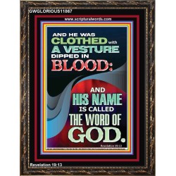 CLOTHED WITH A VESTURE DIPED IN BLOOD AND HIS NAME IS CALLED THE WORD OF GOD  Inspirational Bible Verse Portrait  GWGLORIOUS11867  "33x45"