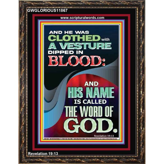 CLOTHED WITH A VESTURE DIPED IN BLOOD AND HIS NAME IS CALLED THE WORD OF GOD  Inspirational Bible Verse Portrait  GWGLORIOUS11867  