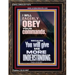 I WILL EAGERLY OBEY YOUR COMMANDS O LORD MY GOD  Printable Bible Verses to Portrait  GWGLORIOUS11874  "33x45"