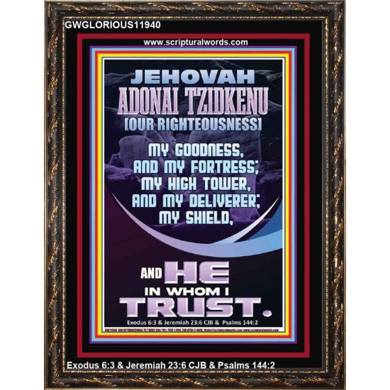 JEHOVAH ADONAI TZIDKENU OUR RIGHTEOUSNESS MY GOODNESS MY FORTRESS MY HIGH TOWER MY DELIVERER MY SHIELD  Eternal Power Portrait  GWGLORIOUS11940  