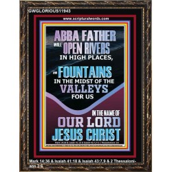 ABBA FATHER WILL OPEN RIVERS FOR US IN HIGH PLACES  Sanctuary Wall Portrait  GWGLORIOUS11943  "33x45"