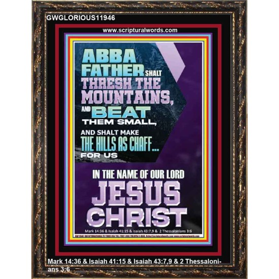 ABBA FATHER SHALL THRESH THE MOUNTAINS FOR US  Unique Power Bible Portrait  GWGLORIOUS11946  