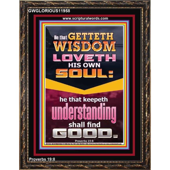 HE THAT GETTETH WISDOM LOVETH HIS OWN SOUL  Eternal Power Portrait  GWGLORIOUS11958  