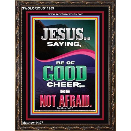 JESUS SAID BE OF GOOD CHEER BE NOT AFRAID  Church Portrait  GWGLORIOUS11959  