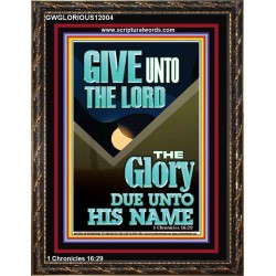 GIVE UNTO THE LORD GLORY DUE UNTO HIS NAME  Bible Verse Art Portrait  GWGLORIOUS12004  "33x45"