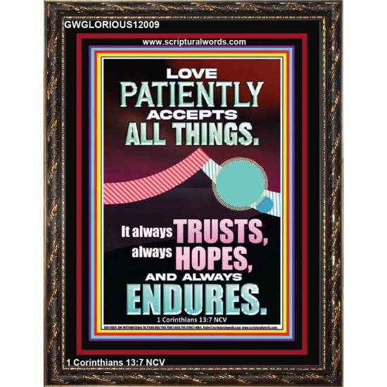 LOVE PATIENTLY ACCEPTS ALL THINGS  Scripture Art Work  GWGLORIOUS12009  