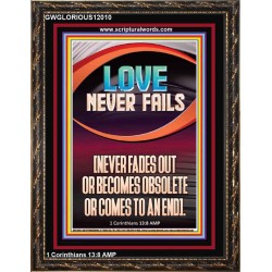 LOVE NEVER FAILS AND NEVER FADES OUT  Christian Artwork  GWGLORIOUS12010  "33x45"