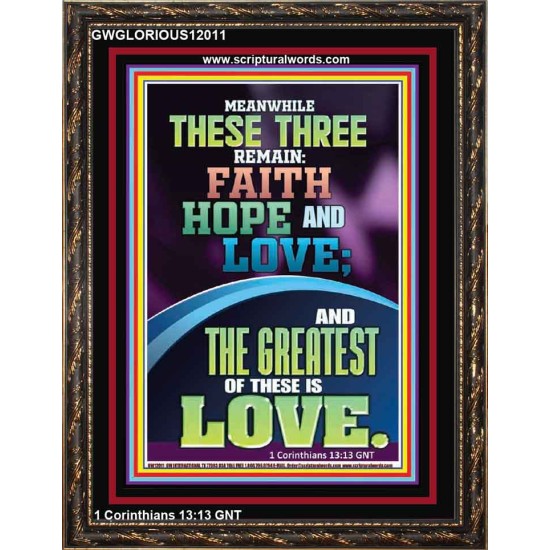 THESE THREE REMAIN FAITH HOPE AND LOVE AND THE GREATEST IS LOVE  Scripture Art Portrait  GWGLORIOUS12011  