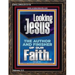 LOOKING UNTO JESUS THE FOUNDER AND FERFECTER OF OUR FAITH  Bible Verse Portrait  GWGLORIOUS12119  "33x45"