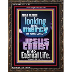 LOOKING FOR THE MERCY OF OUR LORD JESUS CHRIST UNTO ETERNAL LIFE  Bible Verses Wall Art  GWGLORIOUS12120  "33x45"