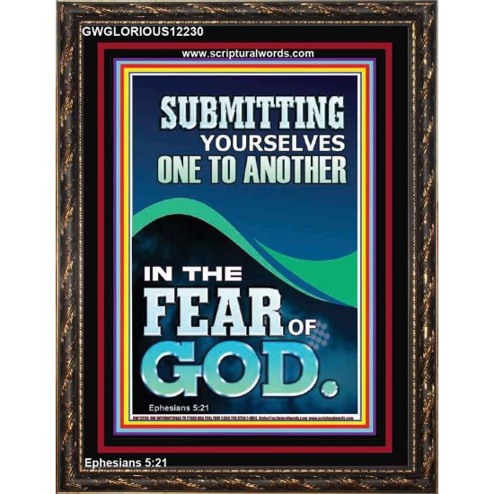 SUBMIT YOURSELVES ONE TO ANOTHER IN THE FEAR OF GOD  Unique Scriptural Portrait  GWGLORIOUS12230  