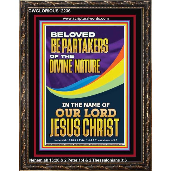 BE PARTAKERS OF THE DIVINE NATURE IN THE NAME OF OUR LORD JESUS CHRIST  Contemporary Christian Wall Art  GWGLORIOUS12236  