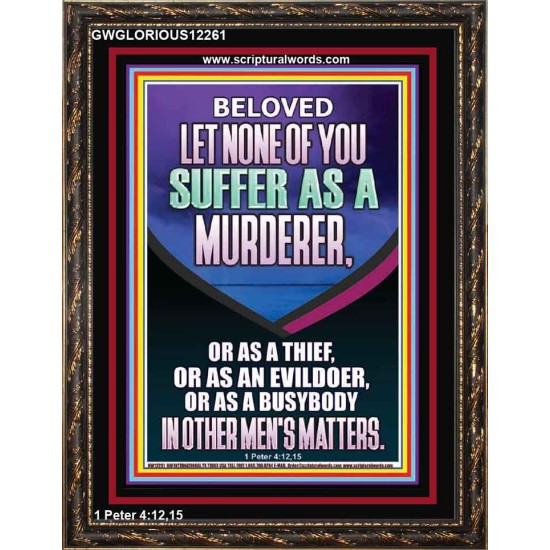 LET NONE OF YOU SUFFER AS A MURDERER  Encouraging Bible Verses Portrait  GWGLORIOUS12261  