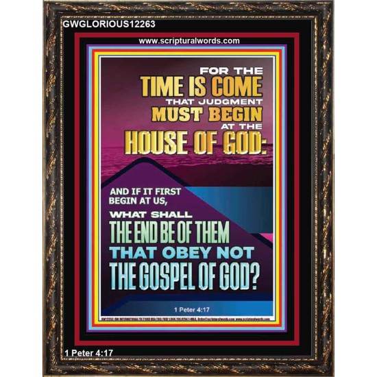 THE TIME IS COME THAT JUDGMENT MUST BEGIN AT THE HOUSE OF GOD  Encouraging Bible Verses Portrait  GWGLORIOUS12263  