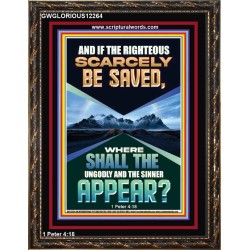IF THE RIGHTEOUS SCARCELY BE SAVED  Encouraging Bible Verse Portrait  GWGLORIOUS12264  "33x45"
