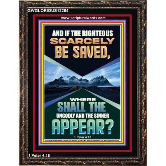 IF THE RIGHTEOUS SCARCELY BE SAVED  Encouraging Bible Verse Portrait  GWGLORIOUS12264  