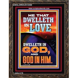 HE THAT DWELLETH IN LOVE DWELLETH IN GOD  Wall Décor  GWGLORIOUS12300  "33x45"